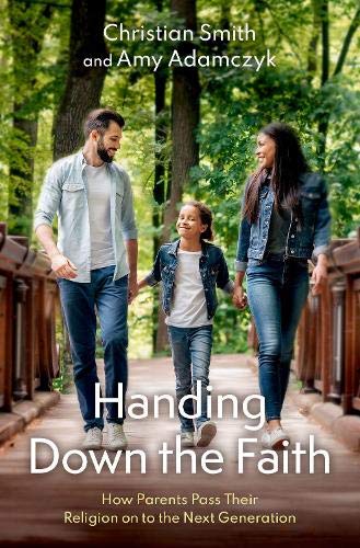 Book Handing Down the Faith: How Parents Pass Their Religion on to the Next Generation free