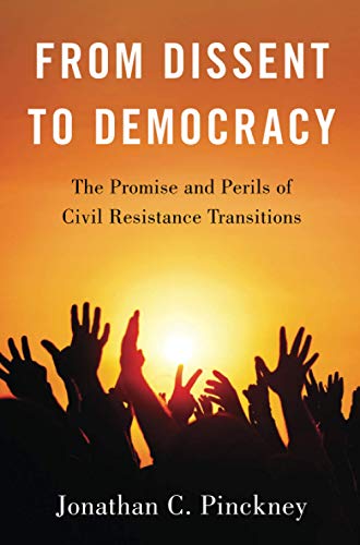 Book From Dissent to Democracy: The Promise and Perils of Civil Resistance Transitions: The Promise and Perils of Civil Resistance Transitions free