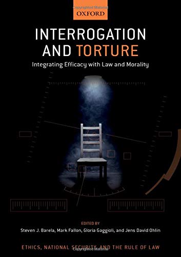 Book Interrogation and Torture: Integrating Efficacy with Law and Morality (Ethics, National Security, and Rule Law) free