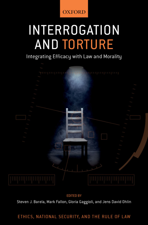 Book Interrogation and Torture: Integrating Efficacy with Law and Morality (Ethics, National Security, and Rule Law) free