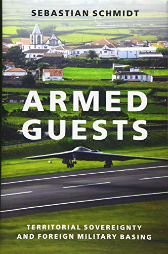 Book Armed Guests: Territorial Sovereignty and Foreign Military Basing free