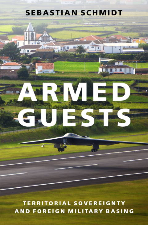 Book Armed Guests: Territorial Sovereignty and Foreign Military Basing free