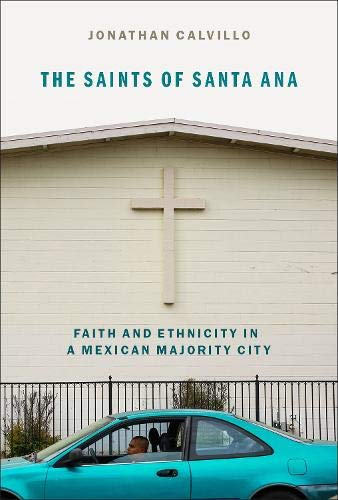 Book The Saints of Santa Ana: Faith and Ethnicity in a Mexican Majority City free
