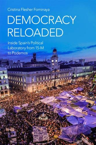 Book Democracy Reloaded: Inside Spain's Political Laboratory from 15-M to Podemos (Oxford Studies in Culture and Politics) free