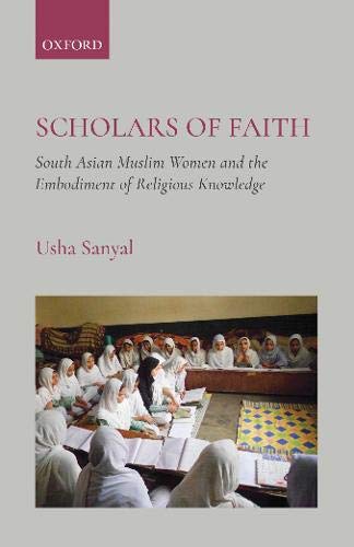 Book Scholars of Faith: South Asian Muslim Women and the Embodiment of Religious Knowledge free