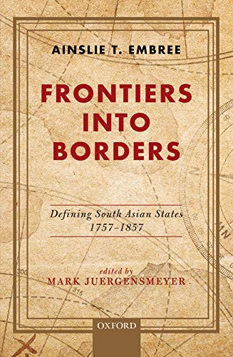 Book Frontiers into Borders: Defining South Asian States, 1757-1857 free