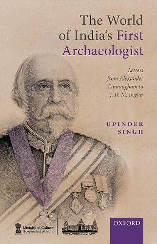 Book The World of India's First Archaeologist: Letters from Alexander Cunningham to JDM Beglar free