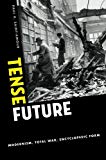 Book Tense Future: Modernism, Total War, Encyclopedic Form free