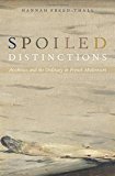 Book Spoiled Distinctions: Aesthetics and the Ordinary in French Modernism free