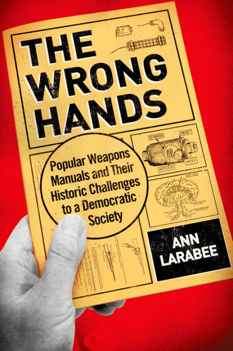 Book The Wrong Hands: Popular Weapons Manuals and Their Historic Challenges to a Democratic Society free