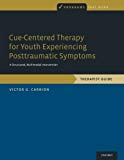Book Cue-Centered Therapy for Youth Experiencing Posttraumatic Symptoms: A Structured, Multi-Modal Intervention, Therapist Guide (Programs That Work) free