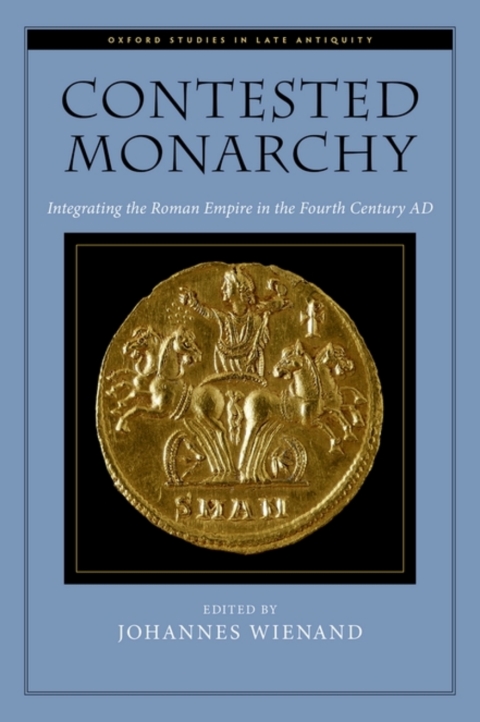 Book Contested Monarchy: Integrating the Roman Empire in the Fourth Century AD (Oxford Studies in Late Antiquity) free