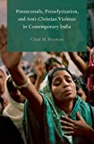 Book Pentecostals, Proselytization, and Anti-Christian Violence in Contemporary India (Global Pentecostalism and Charismatic Christianity) free
