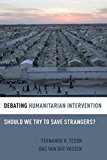 Book Debating Humanitarian Intervention: Should We Try to Save Strangers? (Debating Ethics) free