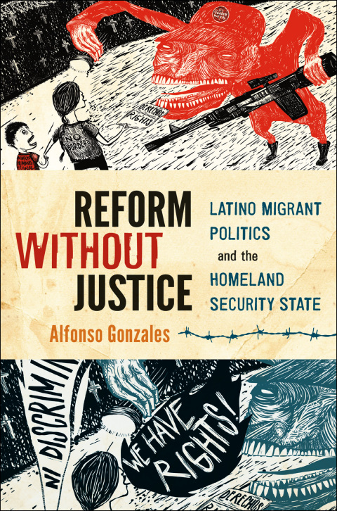 Book Reform Without Justice: Latino Migrant Politics and the Homeland Security State free
