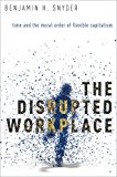 Book The Disrupted Workplace: Time and the Moral Order of Flexible Capitalism free