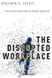 Book The Disrupted Workplace: Time and the Moral Order of Flexible Capitalism free