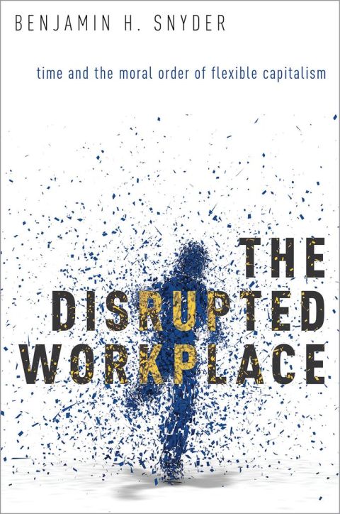 Book The Disrupted Workplace: Time and the Moral Order of Flexible Capitalism free
