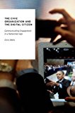 Book The Civic Organization and the Digital Citizen: Communicating Engagement in a Networked Age (Oxford Studies in Digital Politics) free