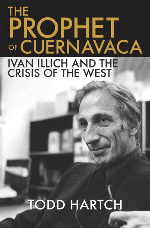Book The Prophet of Cuernavaca: Ivan Illich and the Crisis of the West free