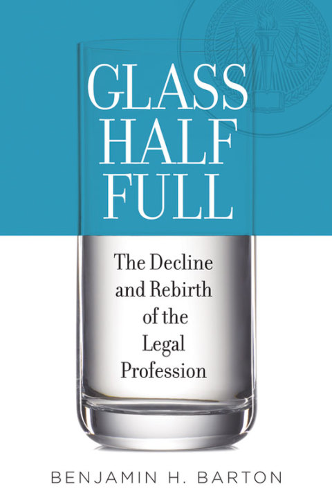 Book Glass Half Full: The Decline and Rebirth of the Legal Profession free