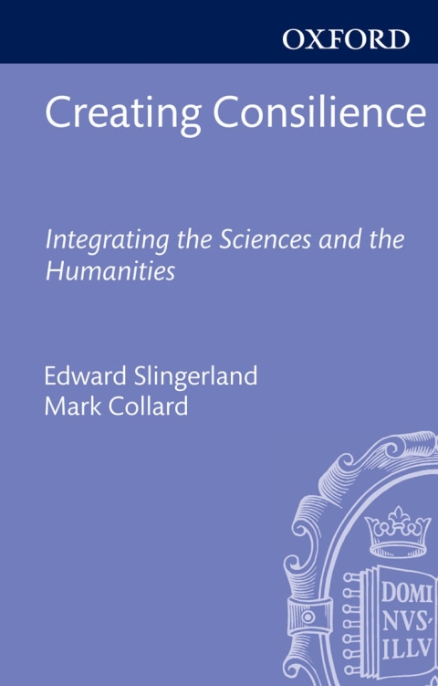 Book Creating Consilience: Integrating the Sciences and the Humanities (New Directions in Cognitive Science) free