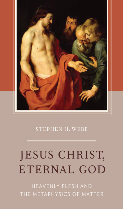 Book Jesus Christ, Eternal God: Heavenly Flesh and the Metaphysics of Matter free