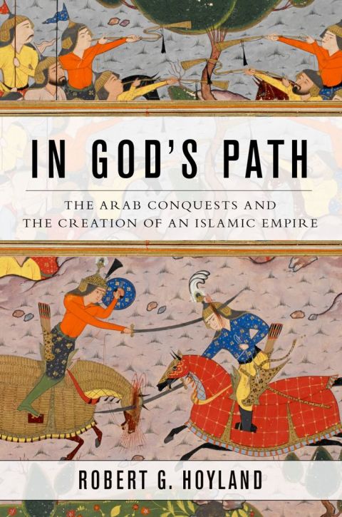 Book In God's Path: The Arab Conquests and the Creation of an Islamic Empire (Ancient Warfare and Civilization) free