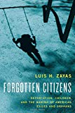 Book Forgotten Citizens: Deportation, Children, and the Making of American Exiles and Orphans free