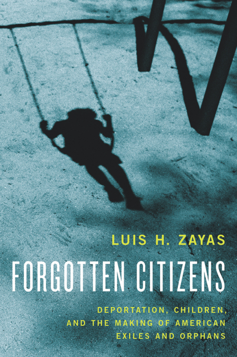 Book Forgotten Citizens: Deportation, Children, and the Making of American Exiles and Orphans free