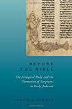 Book Before the Bible: The Liturgical Body and the Formation of Scriptures in early Judaism free