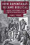 Book How Repentance Became Biblical: Judaism, Christianity, and the Interpretation of Scripture free