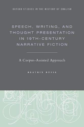 Book Speech, Writing, and Thought Presentation in 19th-Century Narrative Fiction: A Corpus-Assisted Approach (Oxford Studies in the History of English) free