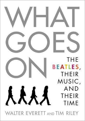 Book What Goes On: The Beatles, Their Music, and Their Time free