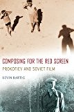 Book Composing for the Red Screen: Prokofiev and Soviet Film (Oxford Music / Media) free