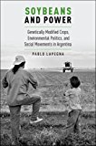 Book Soybeans and Power: Genetically Modified Crops, Environmental Politics, and Social Movements in Argentina (Global and Comparative Ethnography) free