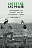 Book Soybeans and Power: Genetically Modified Crops, Environmental Politics, and Social Movements in Argentina (Global and Comparative Ethnography) free