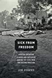 Book Sick from Freedom: African-American Illness and Suffering during the Civil War and Reconstruction free