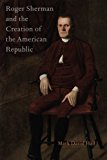 Book Roger Sherman and the Creation of the American Republic free