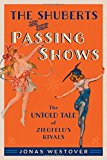 Book The Shuberts and Their Passing Shows: The Untold Tale of Ziegfeld's Rivals (Broadway Legacies) free