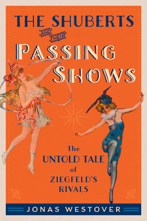 Book The Shuberts and Their Passing Shows: The Untold Tale of Ziegfeld's Rivals (Broadway Legacies) free