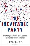 Book The Inevitable Party: Why Attempts to Kill the Party System Fail and How they Weaken Democracy free