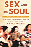 Book Sex and the Soul, Updated Edition: Juggling Sexuality, Spirituality, Romance, and Religion on America's College Campuses free