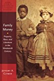 Book Family Money: Property, Race, And Literature In The Nineteenth Century (oxford Studies In American Literary History) free