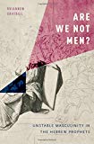 Book Are We Not Men?: Unstable Masculinity in the Hebrew Prophets free