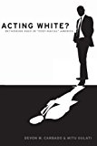 Book Acting White?: Rethinking Race in "Post-Racial" America free