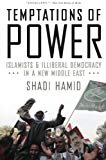 Book Temptations of Power: Islamists and Illiberal Democracy in a New Middle East free