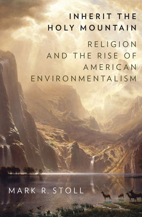 Book Inherit the Holy Mountain: Religion and the Rise of American Environmentalism free