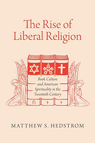 Book The Rise of Liberal Religion: Book Culture and American Spirituality in the Twentieth Century free