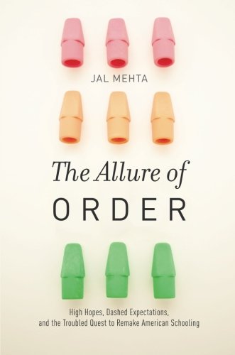 Book The Allure of Order: High Hopes, Dashed Expectations, and the Troubled Quest to Remake American Schooling (Studies in Postwar American Political Development) free